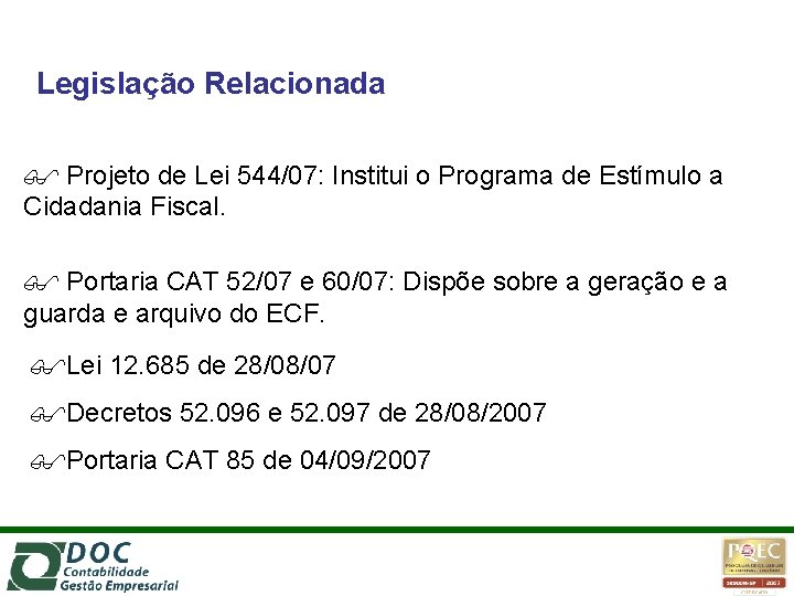 Legislação Relacionada Projeto de Lei 544/07: Institui o Programa de Estímulo a Cidadania Fiscal.