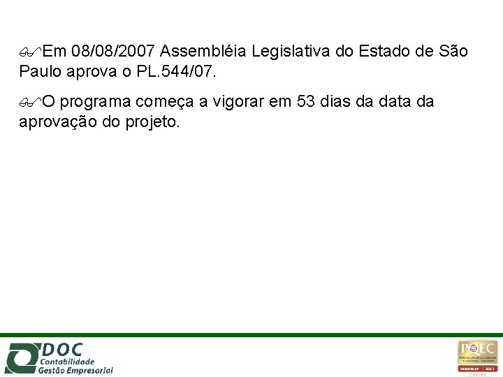  Em 08/08/2007 Assembléia Legislativa do Estado de São Paulo aprova o PL. 544/07.