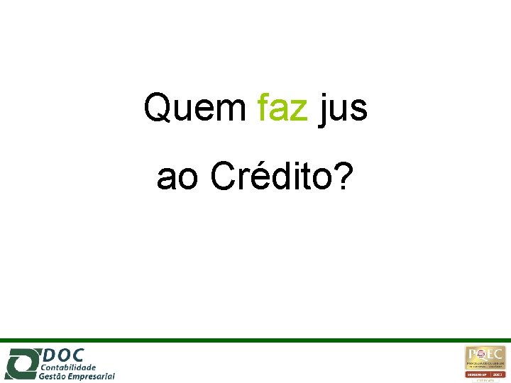 Quem faz jus ao Crédito? 