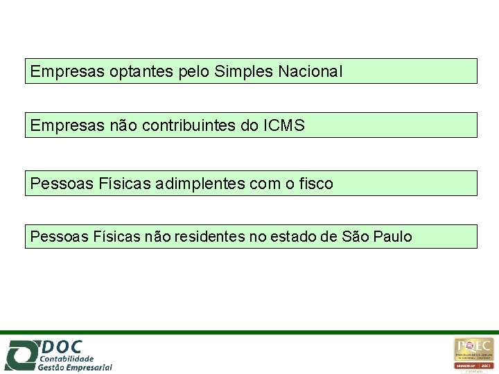 Empresas optantes pelo Simples Nacional Empresas não contribuintes do ICMS Pessoas Físicas adimplentes com