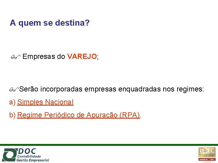 A quem se destina? Empresas do VAREJO; Serão incorporadas empresas enquadradas nos regimes: a)