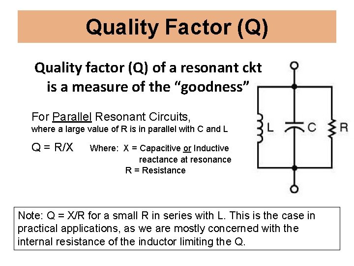 Quality Factor (Q) Quality factor (Q) of a resonant ckt is a measure of