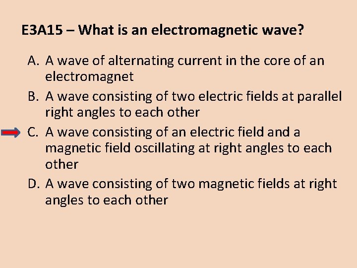 E 3 A 15 – What is an electromagnetic wave? A. A wave of