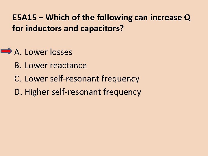 E 5 A 15 – Which of the following can increase Q for inductors