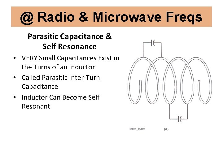 @ Radio & Microwave Freqs Parasitic Capacitance & Self Resonance • VERY Small Capacitances