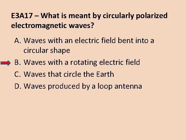 E 3 A 17 – What is meant by circularly polarized electromagnetic waves? A.