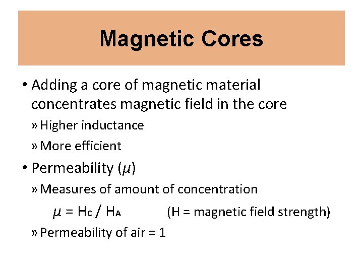 Magnetic Cores • Adding a core of magnetic material concentrates magnetic field in the