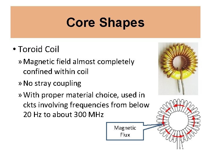 Core Shapes • Toroid Coil » Magnetic field almost completely confined within coil »