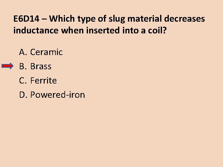 E 6 D 14 – Which type of slug material decreases inductance when inserted