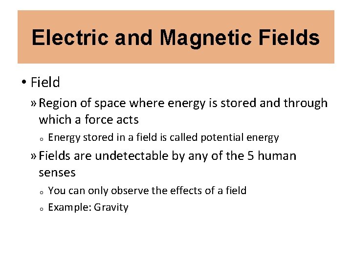 Electric and Magnetic Fields • Field » Region of space where energy is stored