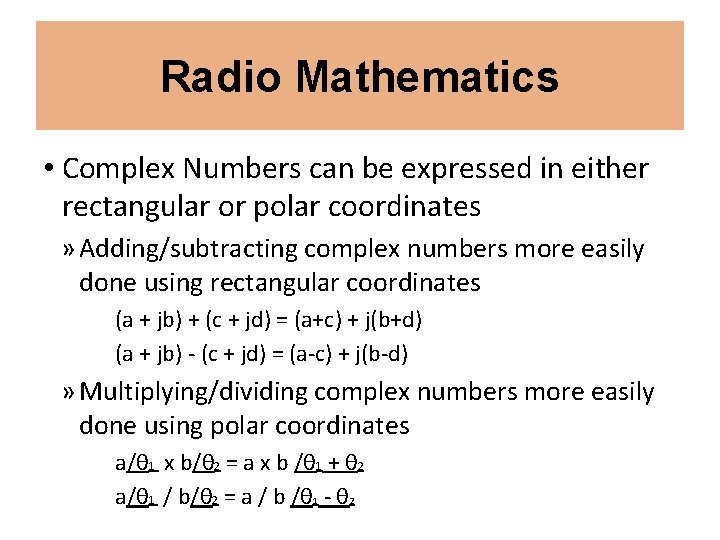 Radio Mathematics • Complex Numbers can be expressed in either rectangular or polar coordinates
