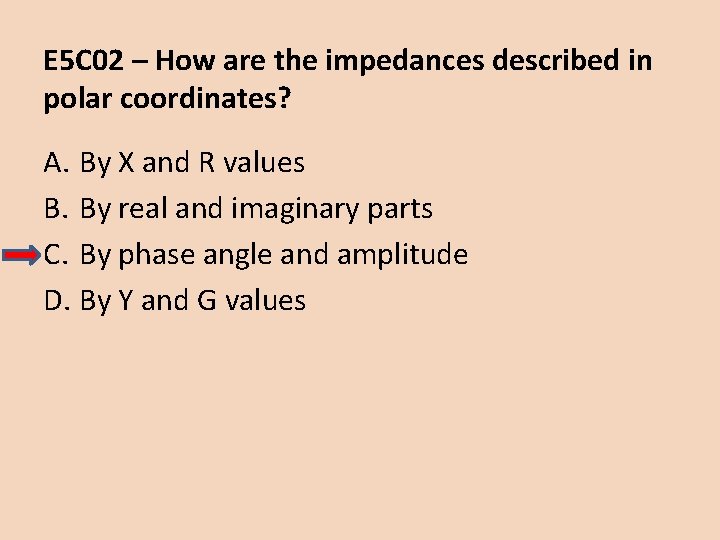 E 5 C 02 – How are the impedances described in polar coordinates? A.