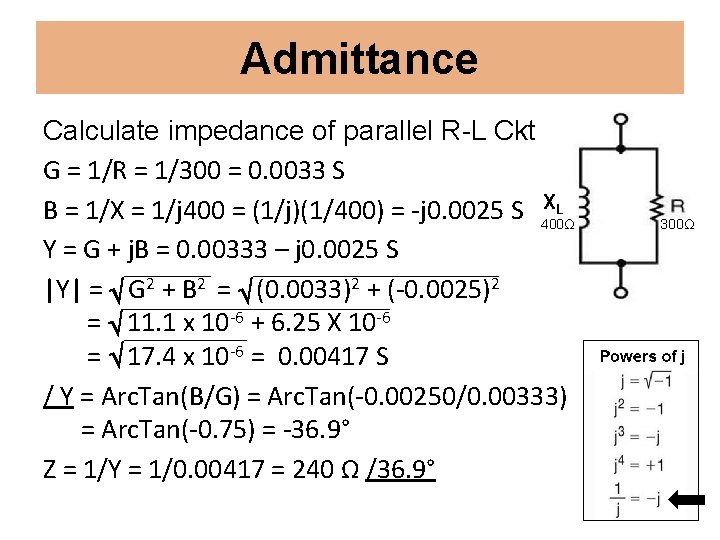 Admittance Calculate impedance of parallel R-L Ckt G = 1/R = 1/300 = 0.