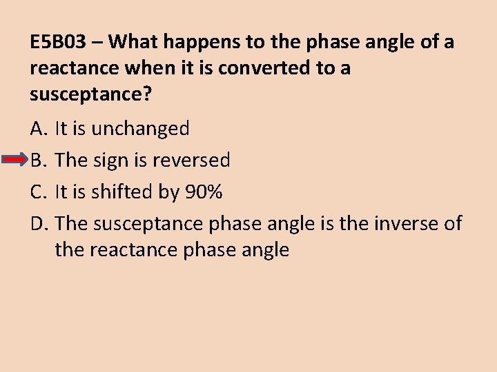 E 5 B 03 – What happens to the phase angle of a reactance