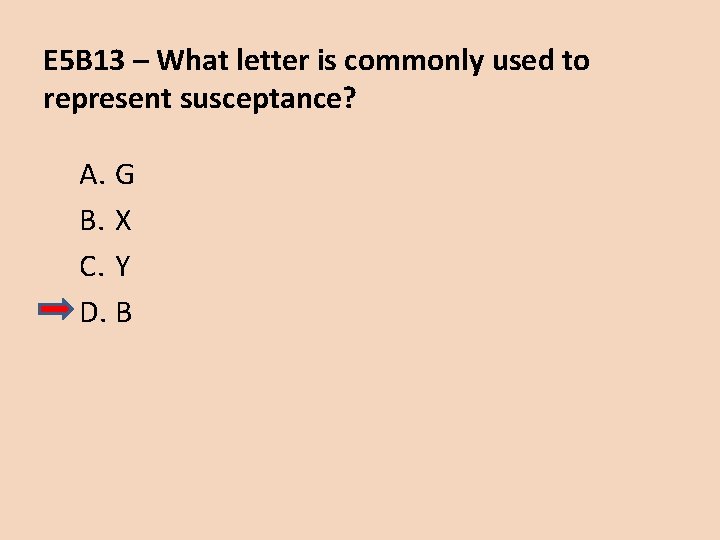 E 5 B 13 – What letter is commonly used to represent susceptance? A.