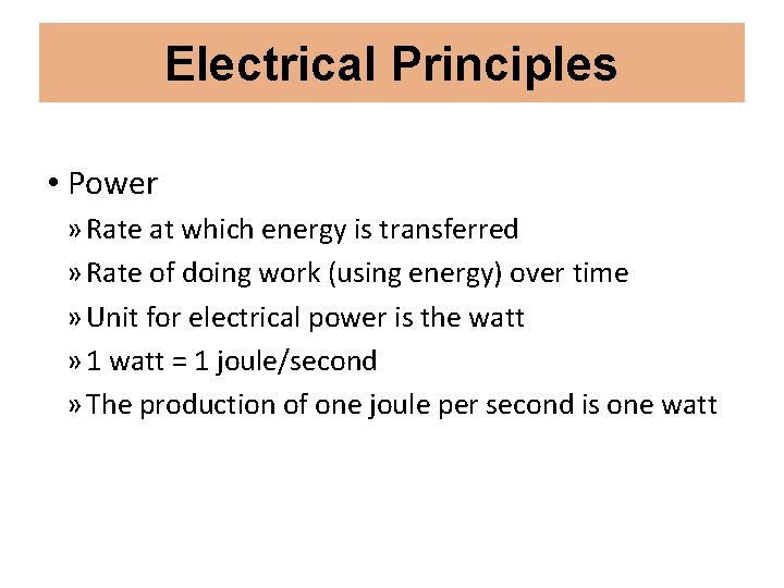 Electrical Principles • Power » Rate at which energy is transferred » Rate of
