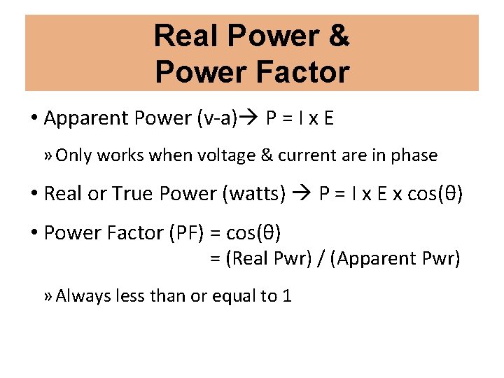 Real Power & Power Factor • Apparent Power (v-a) P = I x E