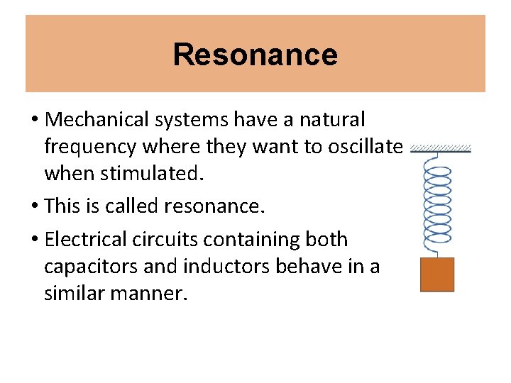 Resonance • Mechanical systems have a natural frequency where they want to oscillate when
