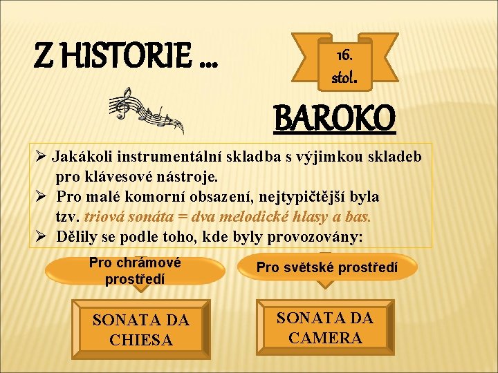 Z HISTORIE … 16. stol. BAROKO Ø Jakákoli instrumentální skladba s výjimkou skladeb pro