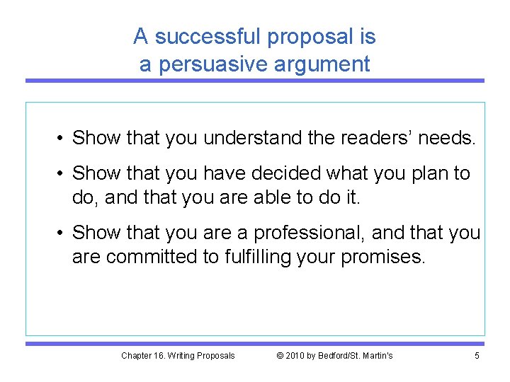 A successful proposal is a persuasive argument • Show that you understand the readers’