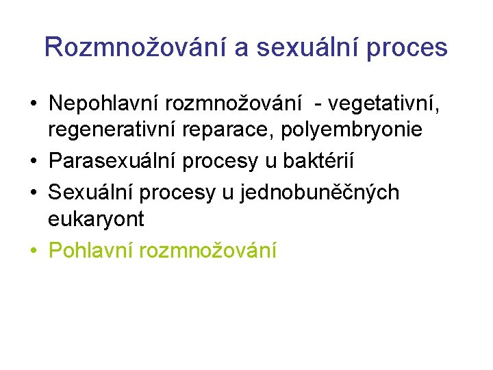 Rozmnožování a sexuální proces • Nepohlavní rozmnožování - vegetativní, regenerativní reparace, polyembryonie • Parasexuální