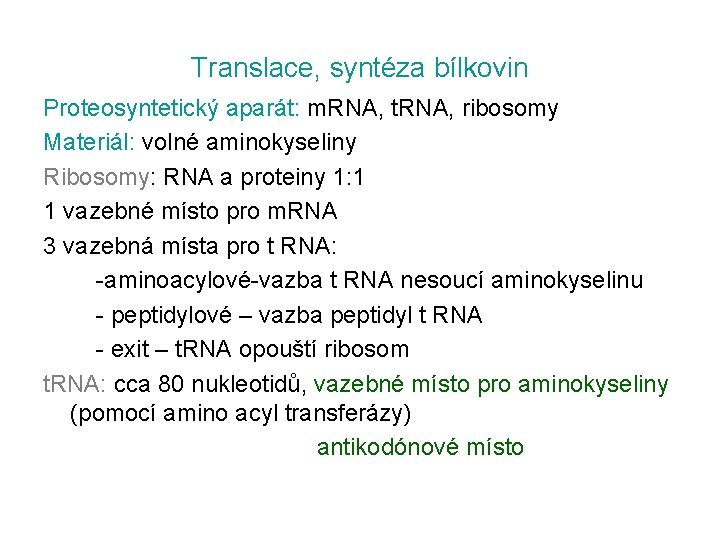 Translace, syntéza bílkovin Proteosyntetický aparát: m. RNA, t. RNA, ribosomy Materiál: volné aminokyseliny Ribosomy: