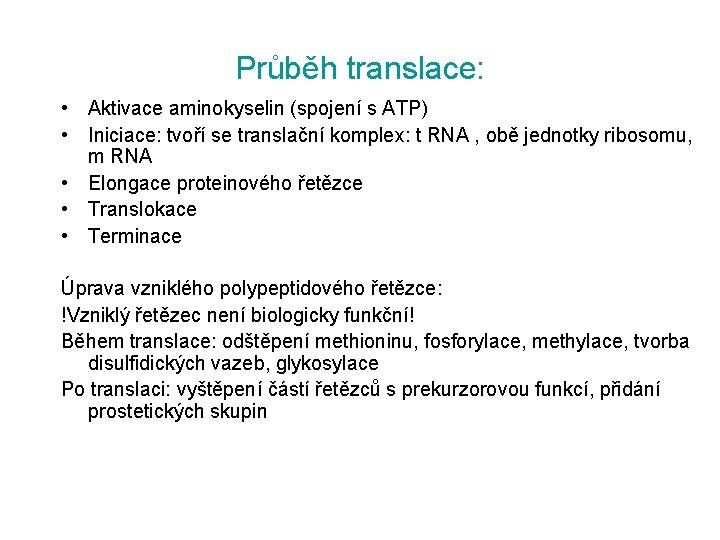 Průběh translace: • Aktivace aminokyselin (spojení s ATP) • Iniciace: tvoří se translační komplex: