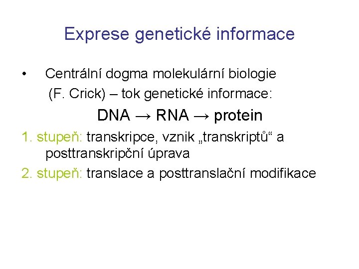 Exprese genetické informace • Centrální dogma molekulární biologie (F. Crick) – tok genetické informace: