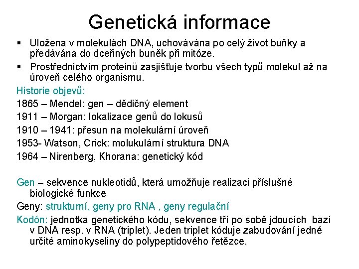 Genetická informace § Uložena v molekulách DNA, uchovávána po celý život buňky a předávána