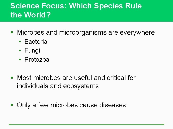 Science Focus: Which Species Rule the World? § Microbes and microorganisms are everywhere •