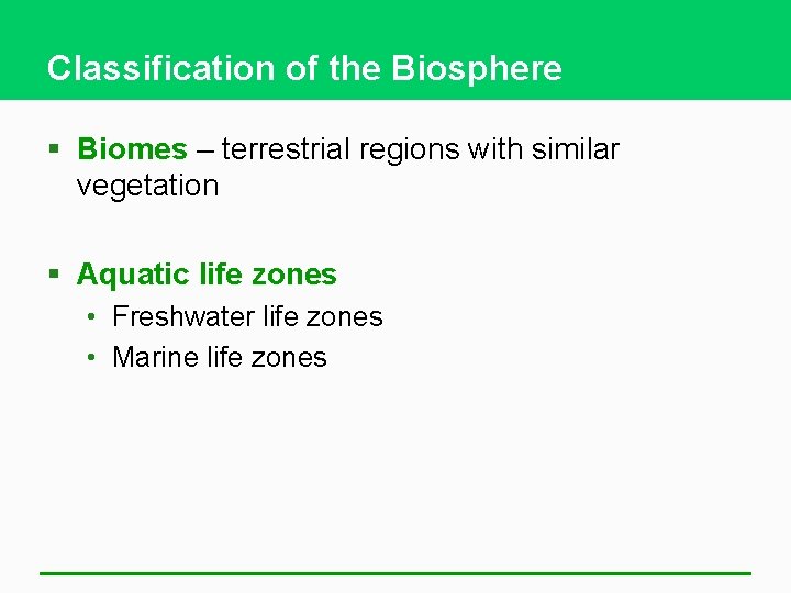 Classification of the Biosphere § Biomes – terrestrial regions with similar vegetation § Aquatic