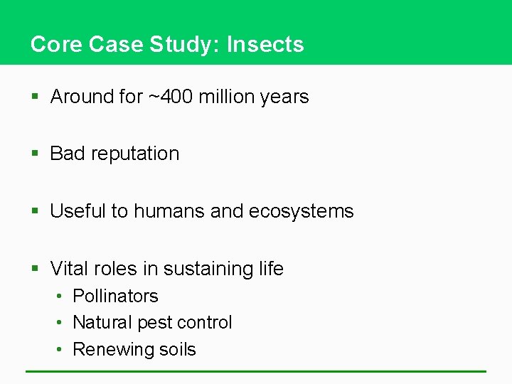 Core Case Study: Insects § Around for ~400 million years § Bad reputation §