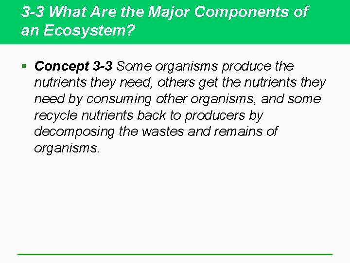 3 -3 What Are the Major Components of an Ecosystem? § Concept 3 -3