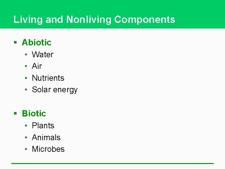 Living and Nonliving Components § Abiotic • • Water Air Nutrients Solar energy §