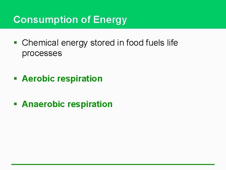 Consumption of Energy § Chemical energy stored in food fuels life processes § Aerobic