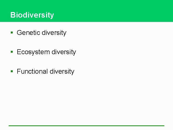 Biodiversity § Genetic diversity § Ecosystem diversity § Functional diversity 