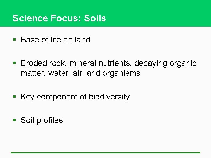Science Focus: Soils § Base of life on land § Eroded rock, mineral nutrients,