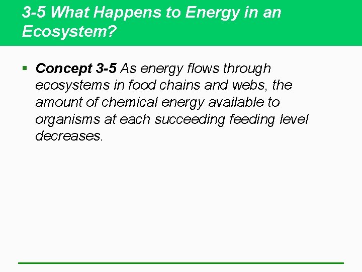 3 -5 What Happens to Energy in an Ecosystem? § Concept 3 -5 As