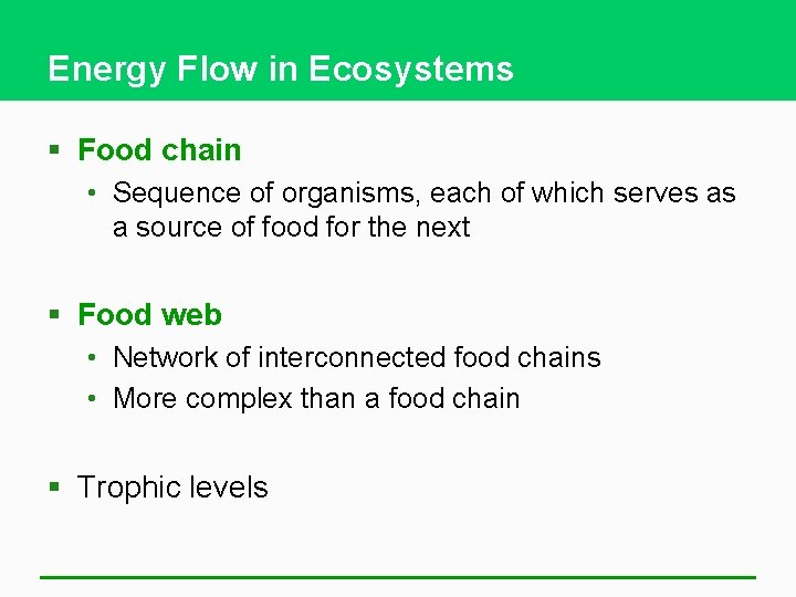 Energy Flow in Ecosystems § Food chain • Sequence of organisms, each of which