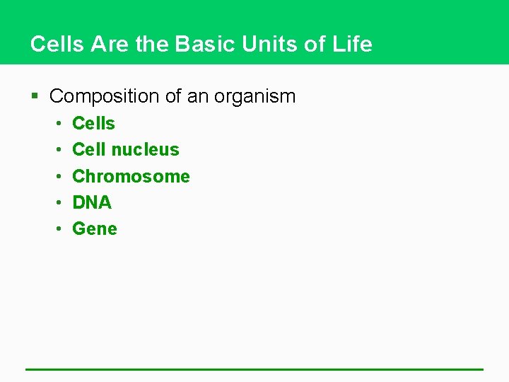 Cells Are the Basic Units of Life § Composition of an organism • •