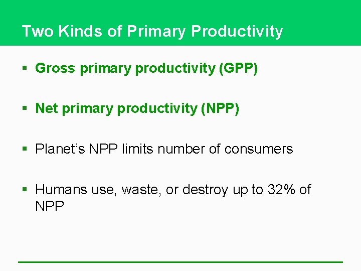 Two Kinds of Primary Productivity § Gross primary productivity (GPP) § Net primary productivity