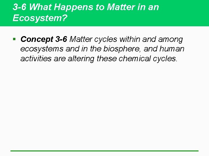 3 -6 What Happens to Matter in an Ecosystem? § Concept 3 -6 Matter
