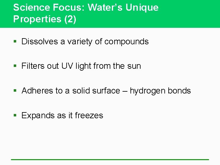 Science Focus: Water’s Unique Properties (2) § Dissolves a variety of compounds § Filters