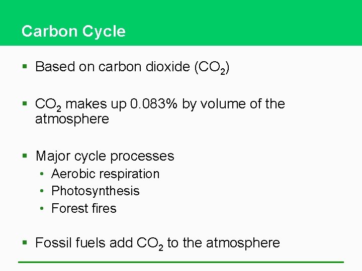 Carbon Cycle § Based on carbon dioxide (CO 2) § CO 2 makes up
