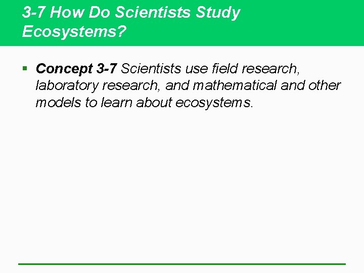 3 -7 How Do Scientists Study Ecosystems? § Concept 3 -7 Scientists use field
