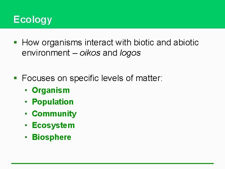 Ecology § How organisms interact with biotic and abiotic environment – oikos and logos