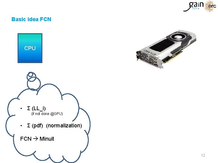 Basic idea FCN CPU • Σ (LL_i) (if not done @GPU) • Σ (pdf) Basic idea FCN CPU • Σ (LL_i) (if not done @GPU) • Σ (pdf)