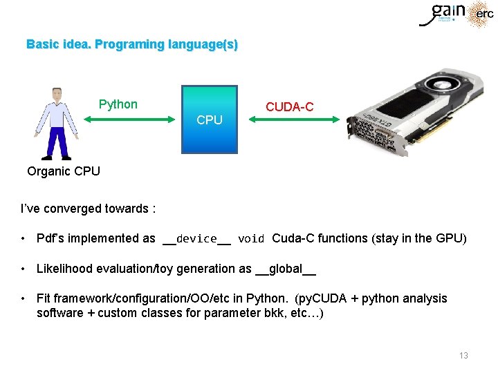 Basic idea. Programing language(s) Python CPU CUDA-C Organic CPU I’ve converged towards : • Basic idea. Programing language(s) Python CPU CUDA-C Organic CPU I’ve converged towards : •