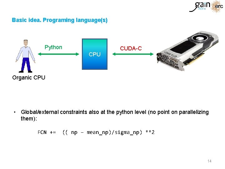 Basic idea. Programing language(s) Python CPU CUDA-C Organic CPU • Global/external constraints also at Basic idea. Programing language(s) Python CPU CUDA-C Organic CPU • Global/external constraints also at