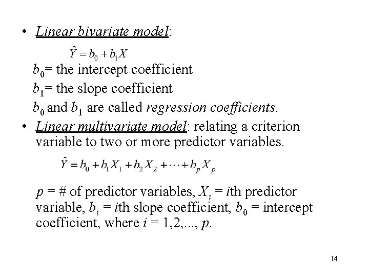  • Linear bivariate model: b 0= the intercept coefficient b 1= the slope